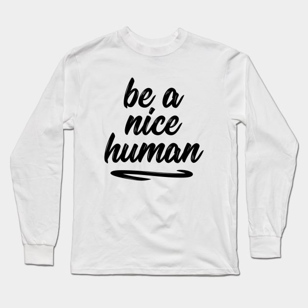 Be a nice human sweet silly t-shirt Long Sleeve T-Shirt by RedYolk